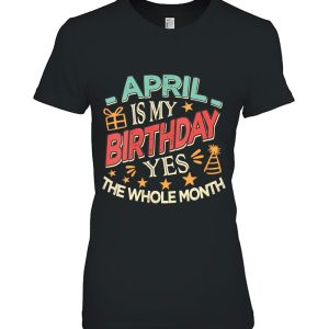 Womens April Is My Birthday Yes The Whole Month Vintage Girls