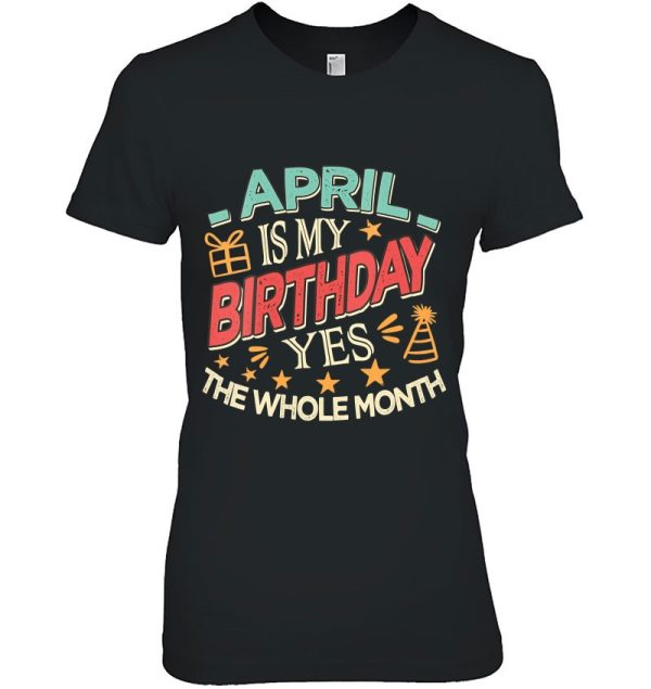 Womens April Is My Birthday Yes The Whole Month Vintage Girls