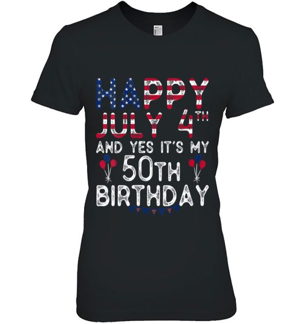 Womens Happy 4 July And Yes It’s My 50Th Birthday Since July 1972 V-Neck