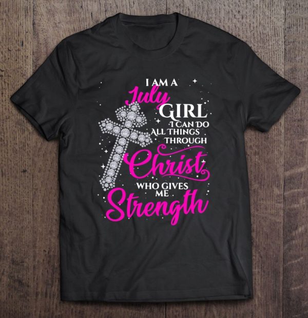 Womens I Am A July Girl I Can Do All Things Through Christ