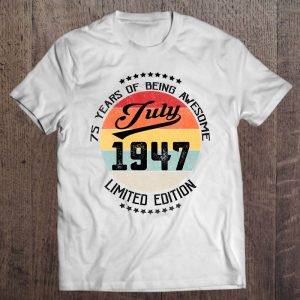 Womens July 1947 75Th Birthday Gift 75 Years Of Being Awesome