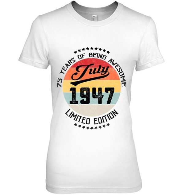 Womens July 1947 75Th Birthday Gift 75 Years Of Being Awesome