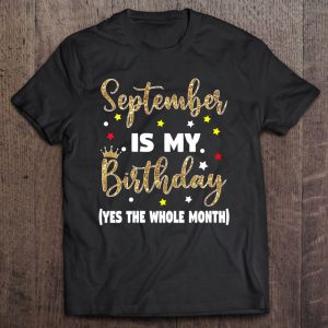 Womens September Is My Birthday The Whole Month September Birthday