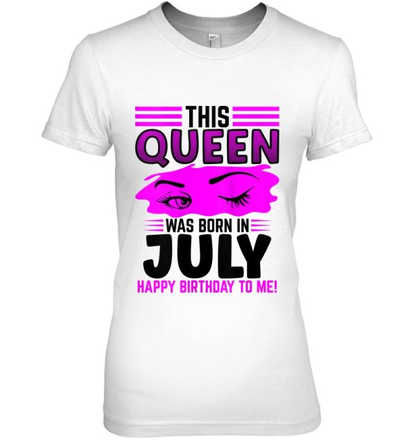 Womens This Queen Was Born In July – Happy Birthday To Me