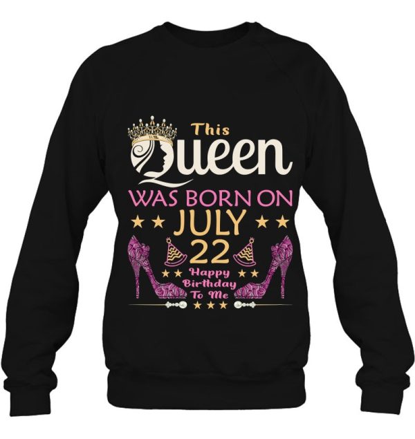 Womens This Queen Was Born On July 22 – Queens Happy Birthday