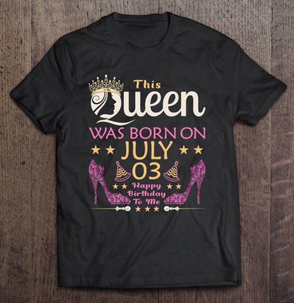Womens This Queen Was Born On July 3 – Queens Happy Birthday