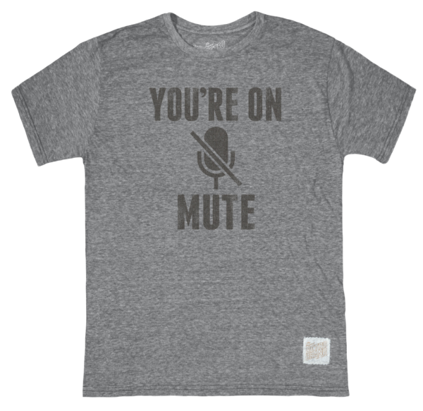 You’re On Mute Tri-Blend Unisex Tee_7901