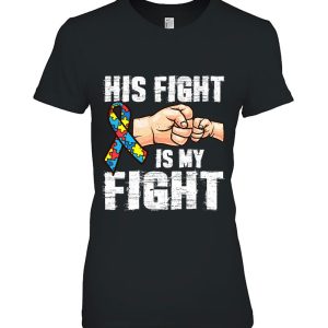 Autism Awareness Shirt Autism Mom Dad His Fight Is My Fight