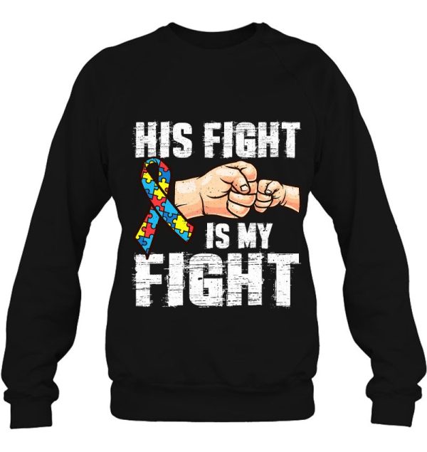 Autism Awareness Shirt Autism Mom Dad His Fight Is My Fight