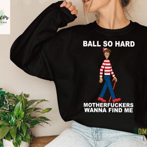 Ball So Hard Motherfuckers Wanna Find Me Waldo Shirt