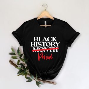 Black History Month Period Shirt