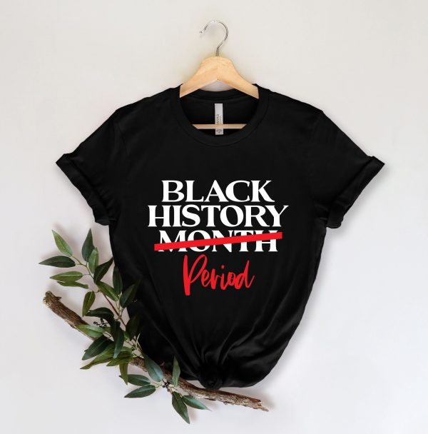 Black History Month Period Shirt