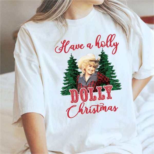 Country Music Have A Holly Dolly Christmas Shirt Sweatshirt Hoodie Tanktop Women