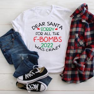 Dear Santa Sorry For All The F-bombs 2022 Was Crazy New Years Shirt