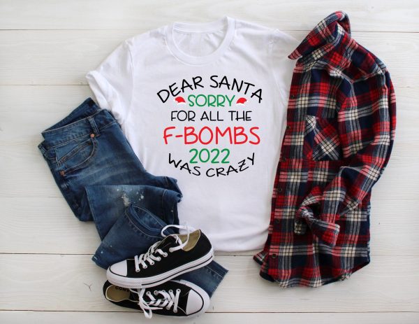 Dear Santa Sorry For All The F-bombs 2022 Was Crazy New Years Shirt