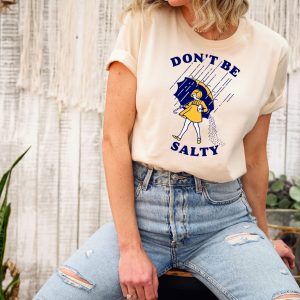 Don’t Be Salty Shirt Gift For Women