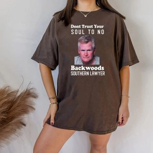 Dont Trust Your Soul To No Backwoods Southern Lawyer T Shirt