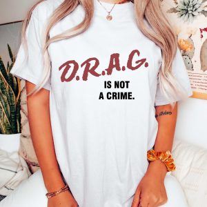 Drag Is Not A Crime Queen Lgbt Trans Shirt