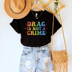 Drag Is Not A Crime Support Gay Rights Shirt