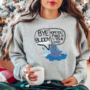 Elf Bye Buddy Hope You Find Your Dad Christmas Sweatshirt Shirt 2