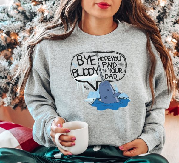 Elf Bye Buddy Hope You Find Your Dad Christmas Sweatshirt Shirt