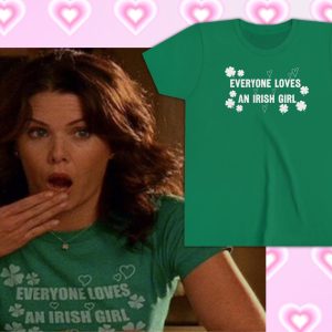 Everyone Loves An Irish Girl Celebrity Inspired Shirt