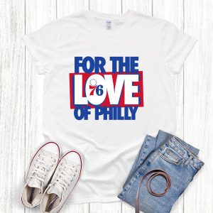 For The Love Of Philly Shirt