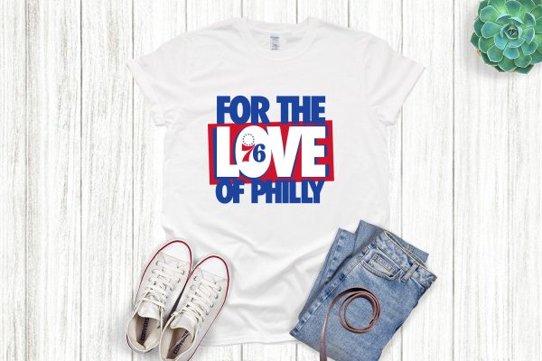 For The Love Of Philly Shirt