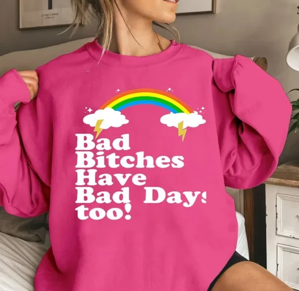 Funny Bad Bitches Have Days Too Trending Shirt