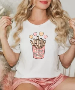 Funny Fries Before Guys Shirt Valentine Gift 2 Funny Fries Before Guys Shirt Valentine Gift 3