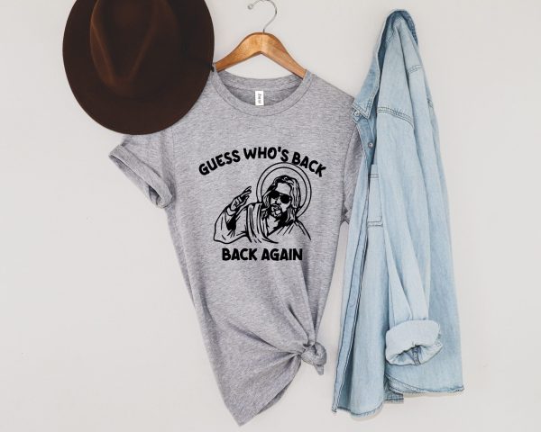 Guess Who’s Back Again Funny Easter Jesus Shirt