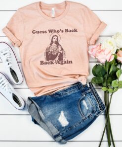 Guess Whos Back Jesus Shirt 1