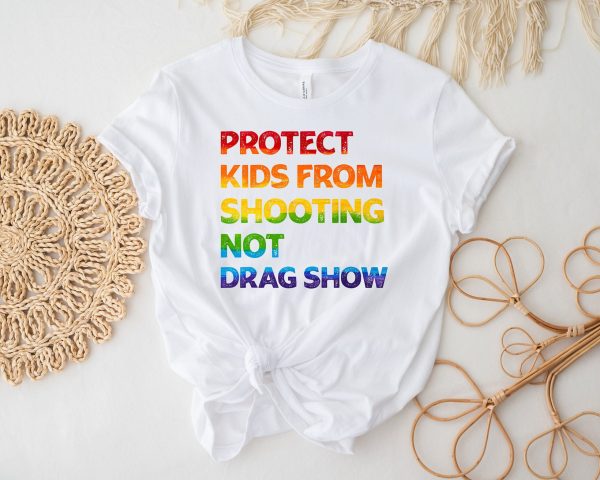 Gun Control Protect Kids From Shooting Not Drag Show Shirt