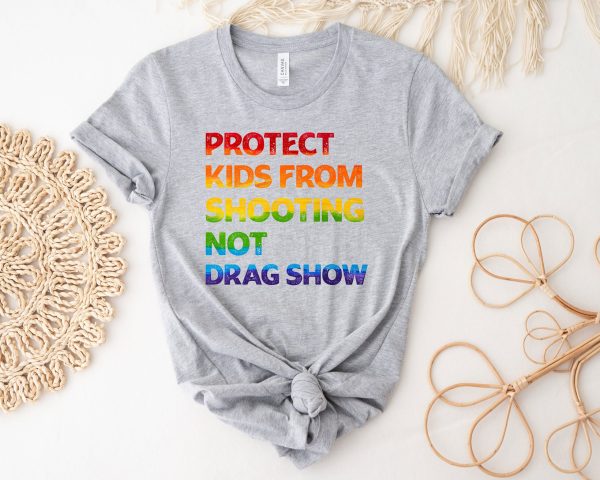 Gun Control Protect Kids From Shooting Not Drag Show Shirt