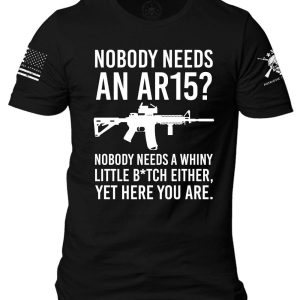 Gun Owner Nobody Needs An AR15 T Shirt