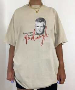 How To Get Away With Murdaugh Funny Shirt 1