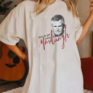 How To Get Away With Murdaugh Funny Shirt