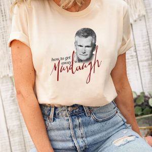 How To Get Away With Murdaugh Funny Shirt 5