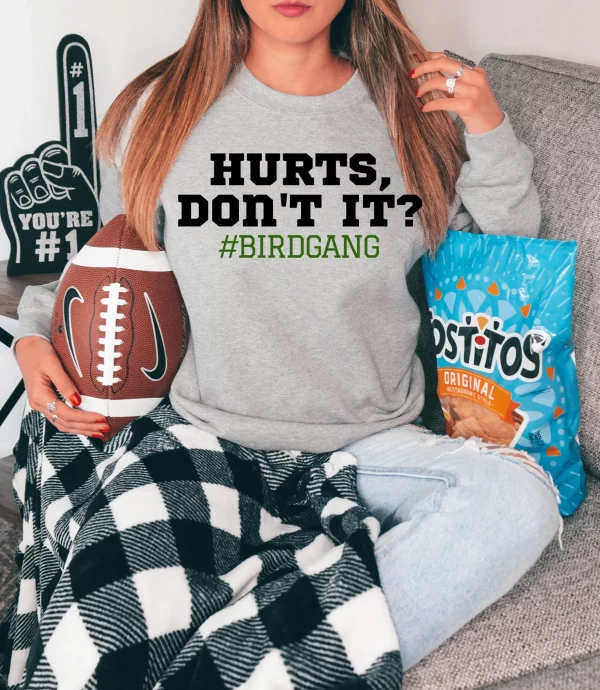 Hurts Don’t It Philadelphia Eagles Sweatshirt Shirt