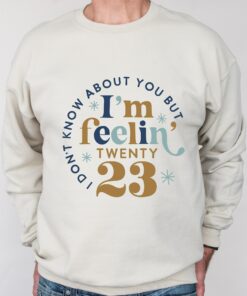 I Am Feeling 2023 New Year Sweatshirt Sweater 1 I Am Feeling 2023 New Year Sweatshirt Sweater 2