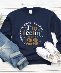 I Am Feeling 2023 New Year Sweatshirt Sweater 4 I Am Feeling 2023 New Year Sweatshirt Sweater 5