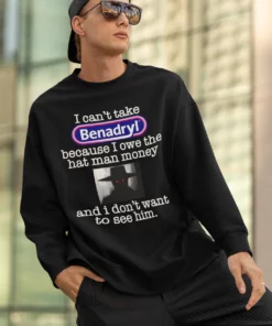 I Can't Take Benadryl Because Owe The Hat Man Money T Shirt 2