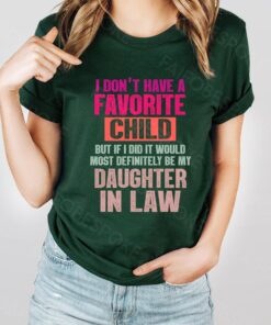 I Don't Have A Favorite Child But My Daughter-In-Law Shirt 1 I Dont Have A Favorite Child But My Daughter In Law Shirt 2