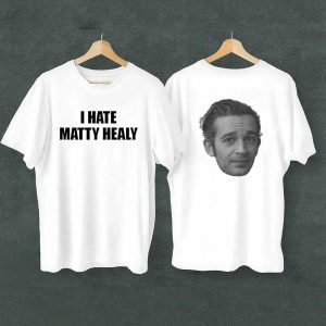 I Hate Matty Healy Shirt Sweatshirt