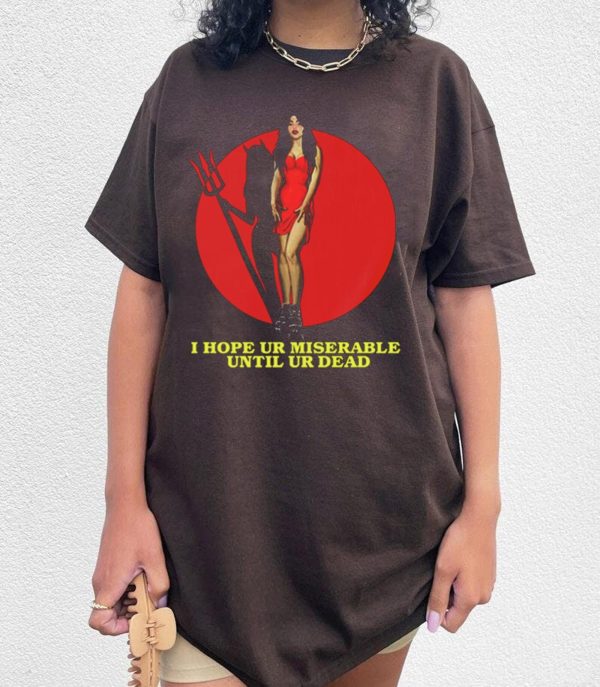 I Hope Ur Miserable Until Dead Unisex Shirt