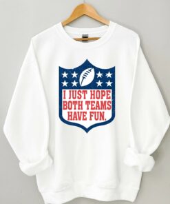 I Just Hope Both Teams Have Fun Football NFL Shirt 1