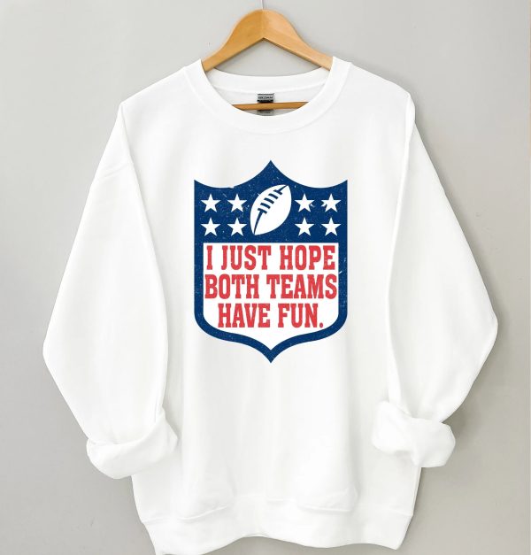 I Just Hope Both Teams Have Fun Football NFL Shirt