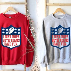 I Just Hope Both Teams Have Fun Football NFL Shirt