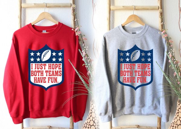 I Just Hope Both Teams Have Fun Football NFL Shirt