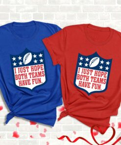 I Just Hope Both Teams Have Fun Football NFL Shirt 3